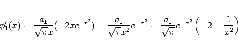 \begin{displaymath}
\phi_1'(x)
= \frac{a_1}{\sqrt{\pi}x}(-2xe^{-x^2})-\frac{a_1...
...
= \frac{a_1}{\sqrt{\pi}}e^{-x^2}\left(-2-\frac{1}{x^2}\right)
\end{displaymath}