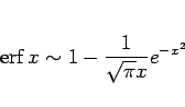 \begin{displaymath}
\mathop{\mathrm{erf}}\nolimits x\sim 1-\frac{1}{\sqrt{\pi}x}e^{-x^2}\end{displaymath}