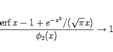 \begin{displaymath}
\frac{\mathop{\mathrm{erf}}\nolimits x-1+e^{-x^2}/(\sqrt{\pi}x)}{\phi_2(x)}\rightarrow 1\end{displaymath}