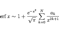 \begin{displaymath}
\mathop{\mathrm{erf}}\nolimits x\sim 1+\frac{e^{-x^2}}{\sqrt{\pi}}
\sum_{k=0}^{N}\frac{a_k}{x^{2k+1}}
\end{displaymath}