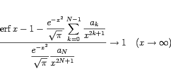 \begin{displaymath}
\frac{\displaystyle \mathop{\mathrm{erf}}\nolimits x -1 -\f...
..._N}{x^{2N+1}}}
\rightarrow 1
\hspace{1zw}(x\rightarrow\infty)\end{displaymath}