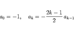 \begin{displaymath}
a_0=-1,\hspace{1zw}a_k=-\frac{2k-1}{2}\,a_{k-1}
\end{displaymath}