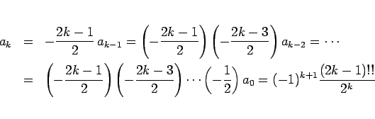 \begin{eqnarray*}a_k
&=&
-\frac{2k-1}{2}\,a_{k-1}
=
\left(-\frac{2k-1}{2}\...
...s\left(-\frac{1}{2}\right) a_0
=
(-1)^{k+1}\frac{(2k-1)!!}{2^k}\end{eqnarray*}