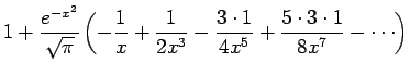 $\displaystyle 1+\frac{e^{-x^2}}{\sqrt{\pi}}\left(
-\frac{1}{x}+\frac{1}{2x^3}-\frac{3\cdot 1}{4x^5}
+\frac{5\cdot 3\cdot 1}{8x^7}-\cdots\right)$