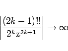 \begin{displaymath}
\left\vert\frac{(2k-1)!!}{2^kx^{2k+1}}\right\vert\rightarrow\infty\end{displaymath}