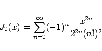 \begin{displaymath}
J_0(x) = \sum_{n=0}^\infty(-1)^n\frac{x^{2n}}{2^{2n}(n!)^2}
\end{displaymath}