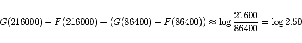 \begin{displaymath}
G(216000)-F(216000)-(G(86400)-F(86400))
\approx
\log\frac{21600}{86400} = \log 2.50
\end{displaymath}