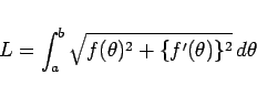 \begin{displaymath}
L = \int_a^b\sqrt{f(\theta)^2+\{f'(\theta)\}^2} d\theta\end{displaymath}