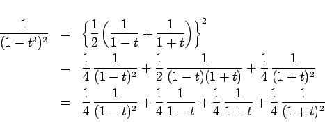 \begin{eqnarray*}\frac{1}{(1-t^2)^2}
&=&
\left\{\frac{1}{2}\left(\frac{1}{1-t...
...{1-t}+\frac{1}{4} \frac{1}{1+t}
+\frac{1}{4} \frac{1}{(1+t)^2}\end{eqnarray*}