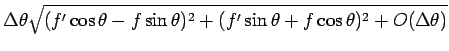 $\displaystyle \Delta\theta\sqrt{(f'\cos\theta-f\sin\theta)^2+(f'\sin\theta+f\cos\theta)^2
+O(\Delta\theta)}$