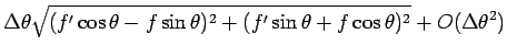 $\displaystyle \Delta\theta\sqrt{(f'\cos\theta-f\sin\theta)^2+(f'\sin\theta+f\cos\theta)^2}
+O(\Delta\theta^2)$