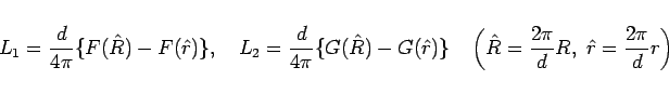 \begin{displaymath}
L_1 = \frac{d}{4\pi}\{F(\hat{R})-F(\hat{r})\},
\hspace{1zw}
...
...\left(\hat{R}=\frac{2\pi}{d}R, \hat{r}=\frac{2\pi}{d}r\right)
\end{displaymath}