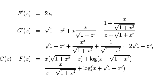 \begin{eqnarray*}F'(x) &=& 2x,\\
G'(x) &=& \sqrt{1+x^2}+x\frac{x}{\sqrt{1+x^2}...
...+x^2})
 &=&
%=
\frac{x}{x+\sqrt{1+x^2}}+\log(x+\sqrt{1+x^2})\end{eqnarray*}