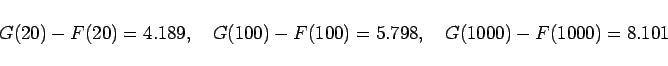 \begin{displaymath}
G(20)-F(20)=4.189,\hspace{1zw}G(100)-F(100)=5.798,
\hspace{1zw}G(1000)-F(1000)=8.101
\end{displaymath}