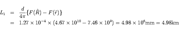 \begin{eqnarray*}L_1
&=& \frac{d}{4\pi}\{F(\hat{R})-F(\hat{r})\}
\\ &=&
1.27\...
...&=&
=
4.98\times 10^6\mathrm{mm}
%\\ &=&
=
4.98 \mathrm{km}\end{eqnarray*}