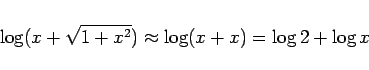 \begin{displaymath}
\log(x+\sqrt{1+x^2}) \approx \log(x+x) = \log2 + \log x
\end{displaymath}