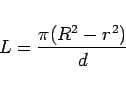 \begin{displaymath}
L=\frac{\pi(R^2-r^2)}{d}\end{displaymath}