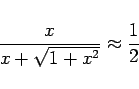 \begin{displaymath}
\frac{x}{x+\sqrt{1+x^2}} \approx \frac{1}{2}
\end{displaymath}