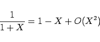 \begin{displaymath}
\frac{1}{1+X}=1-X+O(X^2)
\end{displaymath}