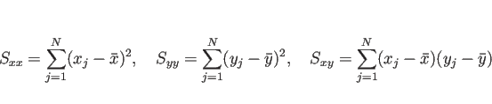 \begin{displaymath}
S_{xx}=\sum_{j=1}^N(x_j-\bar{x})^2,
\hspace{1zw}S_{yy}=\su...
...)^2,
\hspace{1zw}S_{xy}=\sum_{j=1}^N(x_j-\bar{x})(y_j-\bar{y})\end{displaymath}