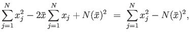 $\displaystyle \sum_{j=1}^Nx_j^2 -2\bar{x}\sum_{j=1}^Nx_j+N(\bar{x})^2
 =\
\sum_{j=1}^Nx_j^2 -N(\bar{x})^2,$