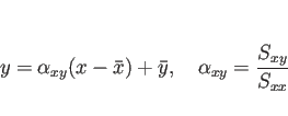 \begin{displaymath}
y = \alpha_{xy}(x-\bar{x})+\bar{y},
\hspace{1zw}\alpha_{xy} = \frac{S_{xy}}{S_{xx}}\end{displaymath}