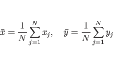 \begin{displaymath}
\bar{x} = \frac{1}{N}\sum_{j=1}^N x_j,
\hspace{1zw}\bar{y} = \frac{1}{N}\sum_{j=1}^N y_j\end{displaymath}