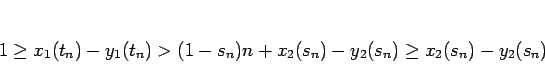 \begin{displaymath}
1\geq x_1(t_n)-y_1(t_n)>(1-s_n)n+x_2(s_n)-y_2(s_n)\geq x_2(s_n)-y_2(s_n)
\end{displaymath}
