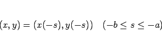 \begin{displaymath}
(x,y)=(x(-s),y(-s)) \hspace{1zw}(-b\leq s\leq -a)
\end{displaymath}