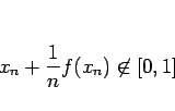 \begin{displaymath}
x_n+\frac{1}{n}f(x_n) \not\in [0,1]
\end{displaymath}