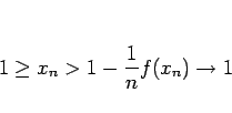 \begin{displaymath}
1\geq x_n>1-\frac{1}{n}f(x_n) \rightarrow 1
\end{displaymath}