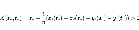 \begin{displaymath}
X(s_n,t_n)=s_n+\frac{1}{n}(x_1(t_n)-x_2(s_n)+y_2(s_n)-y_1(t_n))>1\end{displaymath}