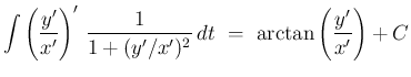 $\displaystyle \int\left(\frac{y'}{x'}\right)' \frac{1}{1+(y'/x')^2} dt
 =\
\arctan\left(\frac{y'}{x'}\right) + C$