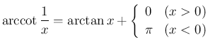$\displaystyle
\mathop{\rm arccot}\frac{1}{x} = \arctan x+\left\{\begin{array}{ll}
0 & (x>0)\\
\pi & (x<0)
\end{array}\right.$