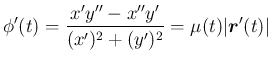 $\displaystyle
\phi'(t) = \frac{x'y''-x''y'}{(x')^2+(y')^2} = \mu(t)\vert\mbox{\boldmath$r$}'(t)\vert$
