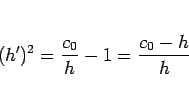 \begin{displaymath}
(h')^2=\frac{c_0}{h}-1 = \frac{c_0-h}{h}
\end{displaymath}