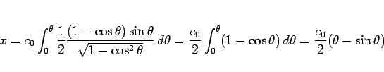 \begin{displaymath}
x
=
c_0\int_0^\theta \frac{1}{2}\frac{(1-\cos\theta)\sin\t...
...heta(1-\cos\theta)\,d\theta
=
\frac{c_0}{2}(\theta-\sin\theta)
\end{displaymath}