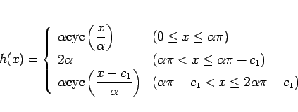 \begin{displaymath}
h(x) =
\left\{\begin{array}{ll}
\displaystyle \alpha\mat...
...(\alpha\pi + c_1 < x\leq 2 \alpha\pi + c_1)
\end{array}\right.\end{displaymath}