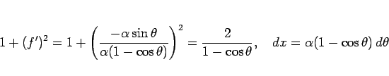 \begin{displaymath}
1+(f')^2
= 1+\left(\frac{-\alpha\sin\theta}{\alpha(1-\cos\th...
...1-\cos\theta},
\hspace{1zw}
dx = \alpha(1-\cos\theta)\,d\theta
\end{displaymath}