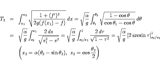 \begin{eqnarray*}T_3
&=&
\int_{x_1}^{x_2}\sqrt{\frac{1+(f')^2}{2g(f(x_1)-f)}}...
...\sin\theta_2),
\hspace{0.5zw}s_2 = \cos\frac{\theta_2}{2}\right)\end{eqnarray*}
