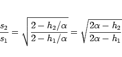 \begin{displaymath}
\frac{s_2}{s_1}
= \sqrt{\frac{2-h_2/\alpha}{2-h_1/\alpha}}
= \sqrt{\frac{2\alpha-h_2}{2\alpha-h_1}}
\end{displaymath}