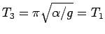 $T_3=\pi\sqrt{\alpha/g} = T_1$
