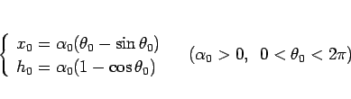 \begin{displaymath}
\left\{\begin{array}{l}
x_0 = \alpha_0(\theta_0-\sin\theta...
...ight. \hspace{1zw}(\alpha_0>0,
\hspace{0.5zw}0<\theta_0<2\pi)\end{displaymath}