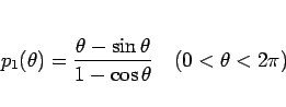 \begin{displaymath}
p_1(\theta) = \frac{\theta-\sin\theta}{1-\cos\theta}
\hspace{1zw}(0<\theta<2\pi)
\end{displaymath}