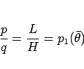 \begin{displaymath}
\frac{p}{q} = \frac{L}{H} = p_1(\bar{\theta})
\end{displaymath}