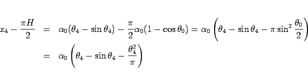 \begin{eqnarray*}x_4 - \frac{\pi H}{2}
&=&
\alpha_0(\theta_4-\sin\theta_4)-\fr...
...\alpha_0\left(\theta_4-\sin\theta_4-\frac{\theta_4^2}{\pi}\right)\end{eqnarray*}