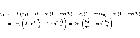 \begin{eqnarray*}y_4
&=&
f_1(x_4)
= H - \alpha_0(1-\cos\theta_4)
= \alpha_...
...0\left(\frac{\theta_4^2}{\pi^2} - \sin^2\frac{\theta_4}{2}\right)\end{eqnarray*}