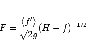 \begin{displaymath}
F=\frac{\langle f'\rangle }{\sqrt{2g}}(H-f)^{-1/2}
\end{displaymath}