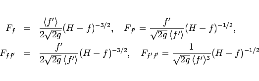\begin{eqnarray*}F_f
&=& \frac{\langle f'\rangle }{2\sqrt{2g}}(H-f)^{-3/2},
\...
..._{f'f'}
= \frac{1}{\sqrt{2g}\,\langle f'\rangle ^3}(H-f)^{-1/2}\end{eqnarray*}