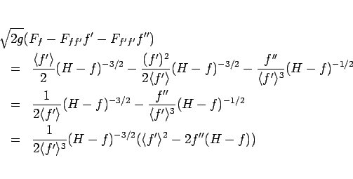 \begin{eqnarray*}\lefteqn{\sqrt{2g}(F_f - F_{ff'}f' - F_{f'f'}f'')}
\\ &=&
\fr...
...\langle f'\rangle ^3}(H-f)^{-3/2}(\langle f'\rangle ^2-2f''(H-f))\end{eqnarray*}